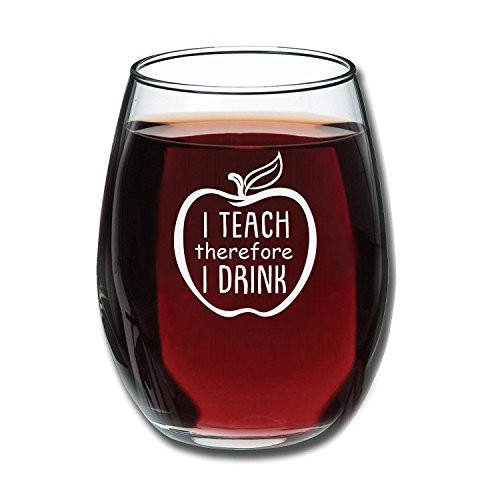 I Teach Therefore I Drink - Funny Stemless Wine Glass 15oz - Gift for Teacher