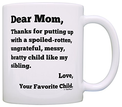 Dear Mom Thanks for Putting Up with Bratty Child Like My Sibling Love Your Favorite Funny Mothers Day Gift for Mom Gift Coffee Mug Tea Cup White Dear Mom Thanks for Putting Up with Bratty Child Like My Sibling Love Your Favorite Funny Mothers Day Gift for Mom Gift Coffee Mug Tea Cup White