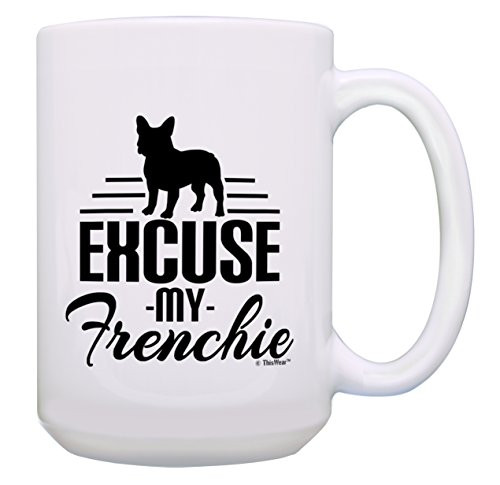 Quote Mug Excuse My Frenchie Dog Coffee Mug Dog Dad Mug Gift 15-oz Coffee Mug Tea Cup 15 oz White