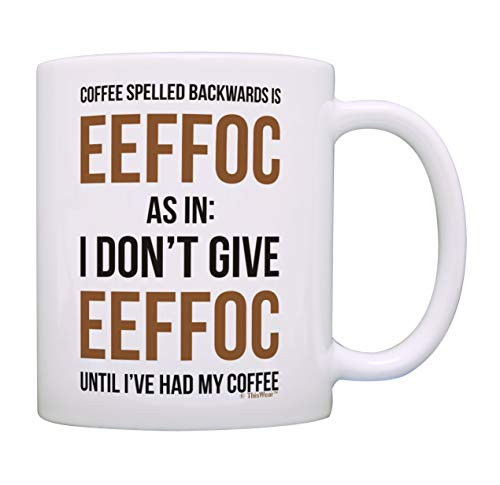 Funny Coworker Gifts I Dont Give Eeffoc Until Ive Had My Coffee Humor Coffee Mug Tea Cup White