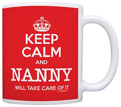Nanny Mothers Day Gift Keep Calm Nanny Will Take Care of It Nanny Coffee Mug Tea Cup Red Nanny Mothers Day Gift Keep Calm Nanny Will Take Care of It Nanny Coffee Mug Tea Cup Red