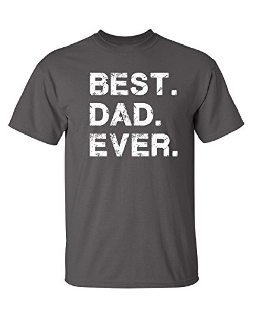 Best Dad Ever Graphic Novelty Sarcastic Funny T Shirt 2XL Charcoal Best Dad Ever Graphic Novelty Sarcastic Funny T Shirt 2XL Charcoal