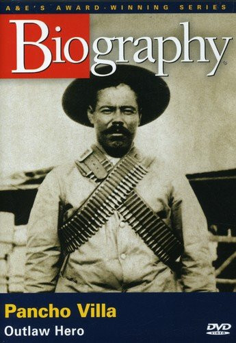 Biography - Pancho Villa Outlaw Hero