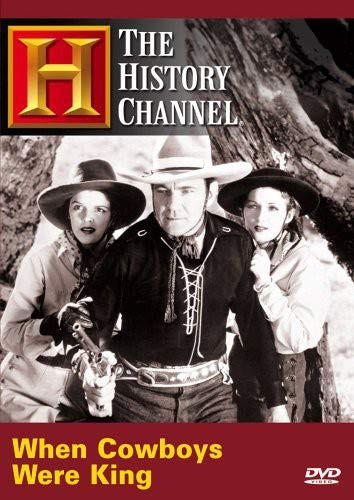 When Cowboys Were King History Channel