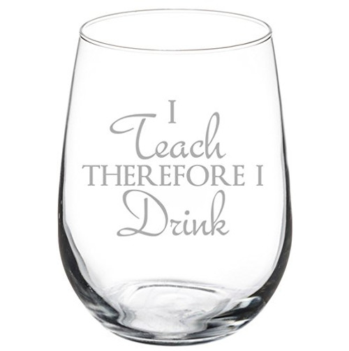 17 oz Stemless Wine Glass Funny Teacher Professor I teach therefore I drink 17 oz Stemless Wine Glass Funny Teacher Professor I teach therefore I drink