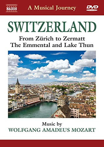 Naxos Scenic Musical Journeys Switzerland From Zurich to Zermatt The Emmental and Lake Thum