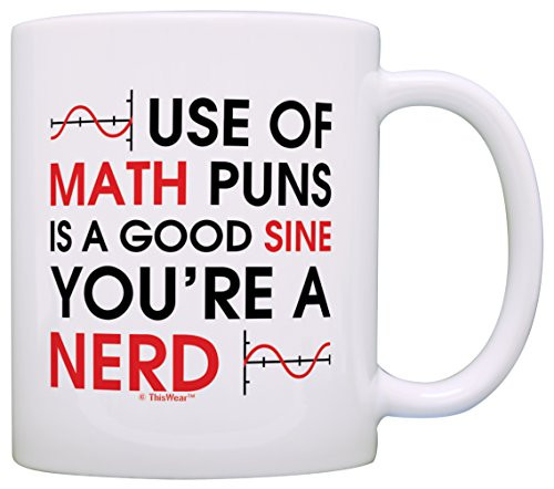 Funny Math Mug Use of Math Puns is a Good Sine Youre a Nerd Calculus Gift Coffee Mug Tea Cup White