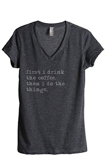 Thread Tank First I Drink The Coffee Then I Do The Things Womens Fashion Relaxed V-Neck T-Shirt Tee Charcoal Medium Thread Tank First I Drink The Coffee Then I Do The Things Womens Fashion Relaxed V-Neck T-Shirt Tee Charcoal Medium