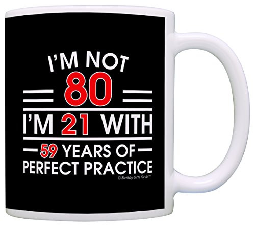 80th Birthday Gifts For All Not 80 I'm 21 with Perfect Practice Dad Gift Coffee Mug Tea Cup Black