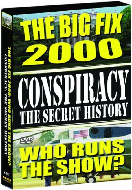 Conspiracy - The Secret History The Big Fix 2000 Who Runs the Show? Conspiracy - The Secret History The Big Fix 2000 Who Runs the Show?