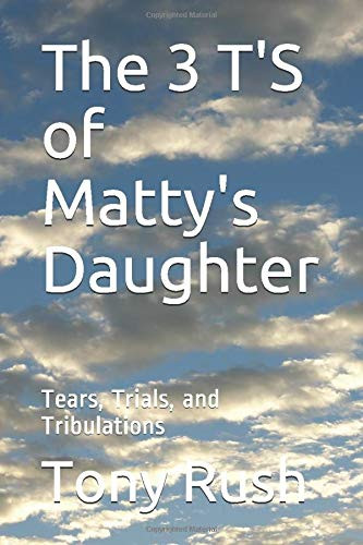 The 3 TS of Mattys Daughter Tears Trials and Tribulations