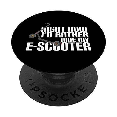 Right Now Id Rather Ride My E-Scooter PopSockets PopGrip Swappable Grip for Phones  and  Tablets
