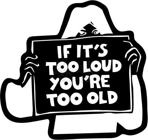 JDM If It's Too Loud You're Too Old Vinyl Decal Sticker for Home Office Decor Vehicle Window Sign Size- 6 inch / 15 cm Wide Color- Matte White