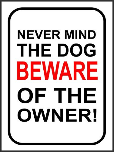 INDIGOS UG - Sticker - Safety - Warning - Never Mind The Dog Beware of The Owner Sign - 200mm x 150mm - Decal for Office/Company/School/Hotel