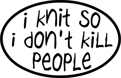 I Knit so I Don't Kill People Sticker Decal