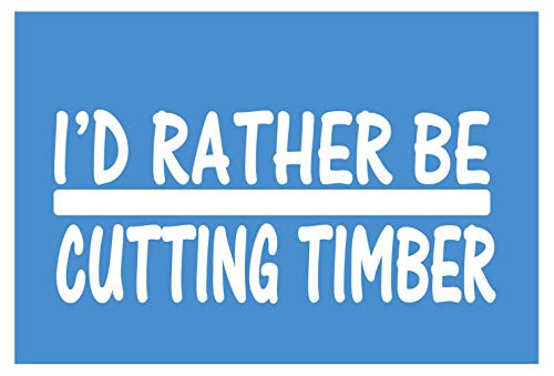 EZ-STIK I'd Rather be a Cutting TimberH674 8 inch Sticker Decal Logging Chainsaw Log