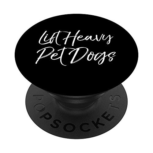 Funny Weight Lifting Workout Quote Cute Lift Heavy Pet Dogs PopSockets Grip and Stand for Phones and Tablets