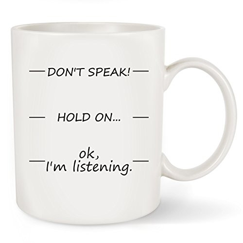 Funny Mug -Don't Speak! Hold On...Ok.I'm Listening - 11 OZ Coffee Mugs Tea Cup Gift (Don't Speak Mug)