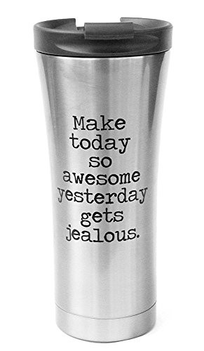 Travel Mug Make Today So Awesome Yesterday Gets Jealous Silver by Jules