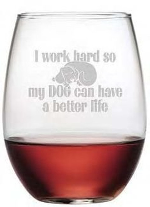 I Work Hard So My Dog Can Have A Better Life, Etched Stemless 21oz Wine Glass (Single Glass)