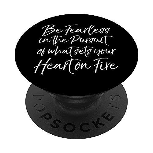 Be Fearless in the Pursuit of What Sets Your Heart on Fire PopSockets PopGrip Swappable Grip for Phones  and  Tablets