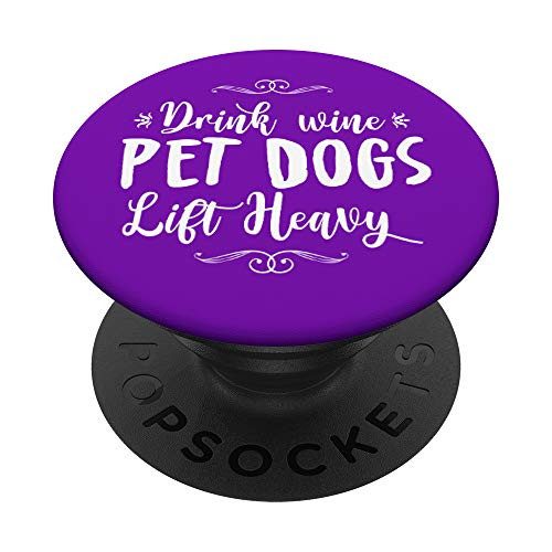 Drink Wine Pet Dogs Lift Heavy Women's Gym Weightlifting PopSockets Grip and Stand for Phones and Tablets Drink Wine Pet Dogs Lift Heavy Women's Gym Weightlifting PopSockets Grip and Stand for Phones and Tablets
