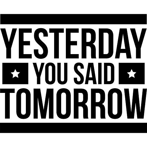 My Vinyl Story Yesterday You Said Tomorrow Wall Sticker Inspirational Wall Decal Motivational Office Decor Quote Inspired Gym Wall Art Vinyl Wall Decal School Classroom Words and Saying