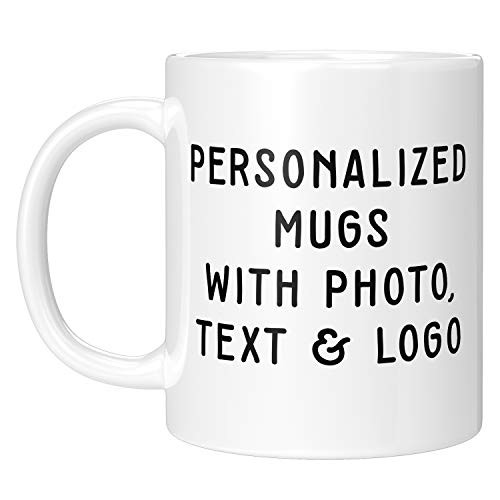 Custom Photo Mugs - 11oz Customized Coffee Mug - Add Photo, Logo, Picture or Text on Coffee Mugs, Ceramic Custom Mug, Great Photo Gifts for Mom, Dad and Office