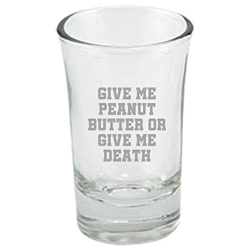 Funny Peanut Butter Shot Glass - Peanut Butter Lover Gift - Present For Peanut Butter Fans - Give Me Peanut Butter Or Give Me Death