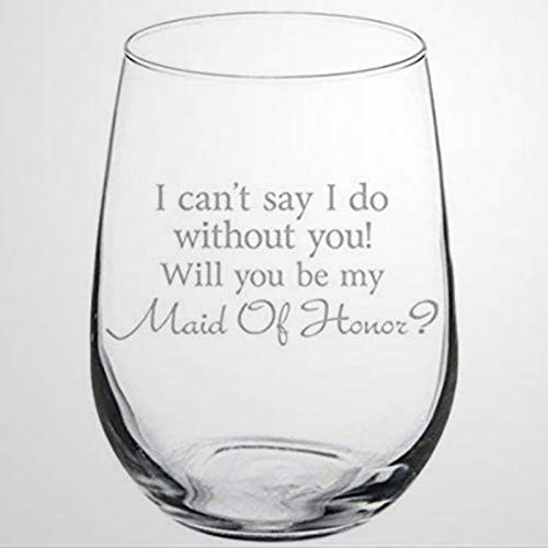 Wine Glass I Cant Say I Do Without You Will You Be My Maid of Honor Proposal Stemless Wine Glass Laser Engraved custom Whiskey Glass custom Shot Glass,15 oz