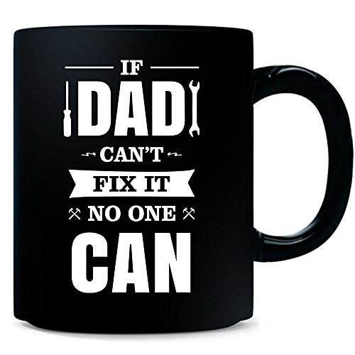 If Dad Cant Fix It No One Can For Dad Papa Father's Day Gift Black Coffee Tea Mug