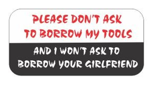 -3- Please Don_t Ask to Borrow My Tools and I Won_t Ask to Borrow Your Girlfriend Funny Hard Hat Helmet Stickers -3- Please Don_t Ask to Borrow My Tools and I Won_t Ask to Borrow Your Girlfriend Funny Hard Hat Helmet Stickers
