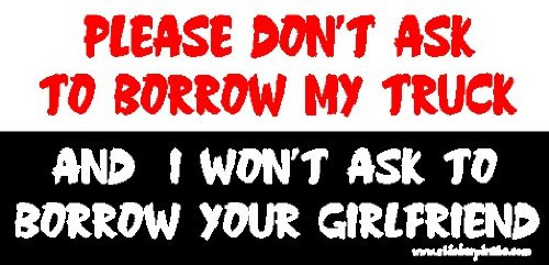 Please Don_t Ask to Borrow MyTruck and I Won_t Ask to Borrow Your Girlfriend Toolbox Bumper Sticker Decal Please Don_t Ask to Borrow MyTruck and I Won_t Ask to Borrow Your Girlfriend Toolbox Bumper Sticker Decal