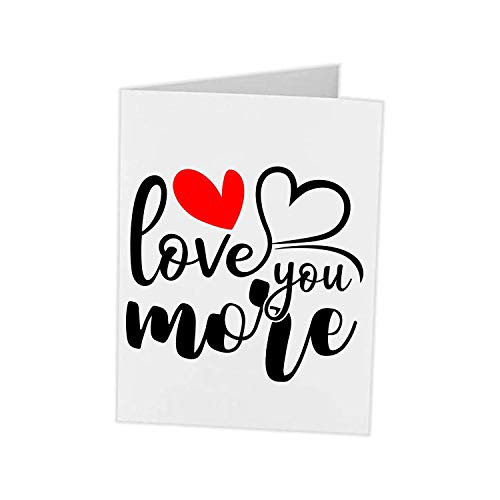 Valentines Birthday Anniversary Cards - I Love You More Heart - Card For Boyfriend Girlfriend Husband Wife Best Friend - 5x7 blank card with envelope