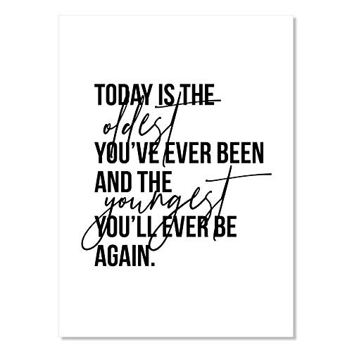Today Is the Oldest You_ve Ever Been and the Youngest You_ll Ever Be Again Print Unframed Today Is the Oldest You_ve Ever Been and the Youngest You_ll Ever Be Again Print Unframed
