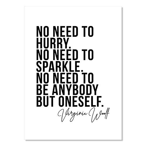 No Need to Hurry. No Need to Sparkle. No Need to be Anybody but Oneself. -Virginia Woolf Print  Unframed