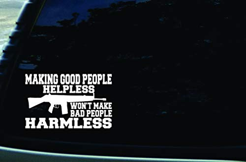 Stonehouse Decals 5.75inch  X 4.25inch  Making Good People Helpless Won_t Make Bad People Harmless Vinyl DIE Cut Decal for Your car  Truck  Window  Laptop  or Any Smooth Surface