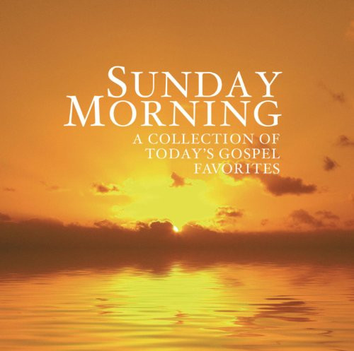 Sunday Morning - A Collection of Today_s Gospel Favorites