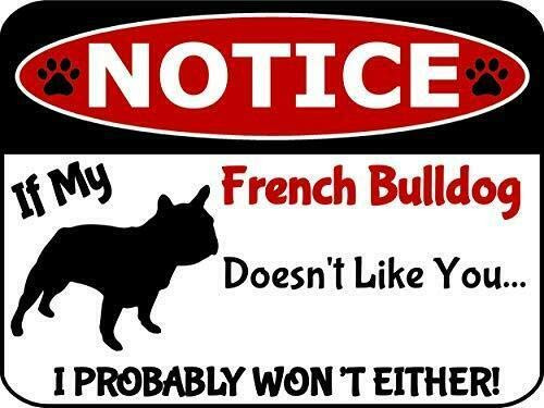 Top Shelf Novelties Notice If My French Bulldog Doesn_t Like You I Won_t Either Dog Sign SP2912