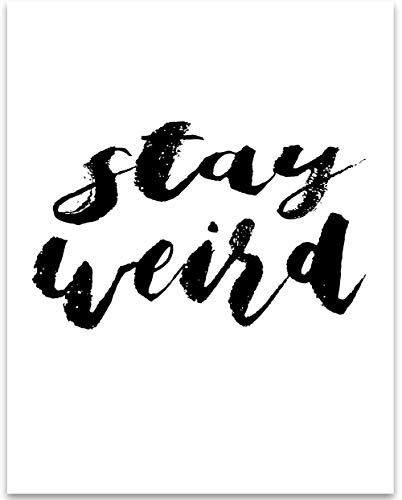 Stay Weird - 11x14 Unframed Typography Art Print - Great Inspirational Gift Under 15