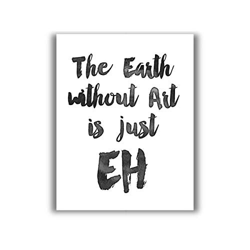 The Earth Without Art is Just Eh - 11x14 Unframed Typography Art Print - Makes a Great Inspirational Gift Under 15