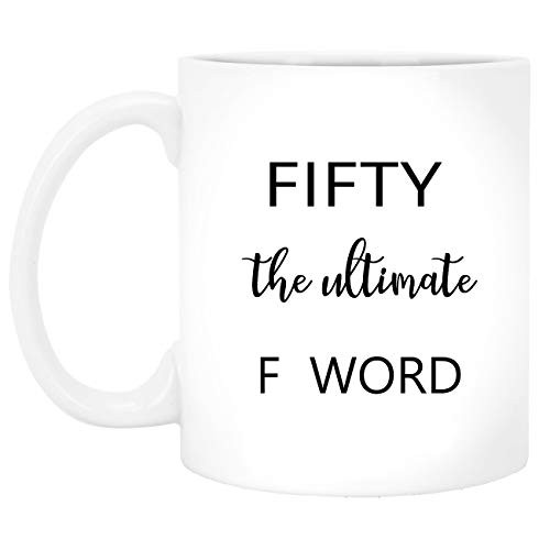 Funny Coffee Mug Fifty The Ultimate F Word Coffee Tea Cup Funny Mug Novelty Coffee Mug for Men Women Birthday Festival Christmas Engagement