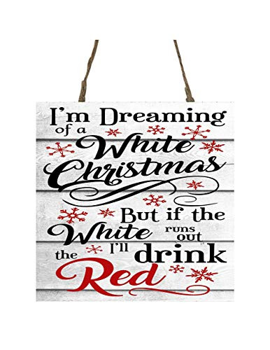 I_m Dreaming of a White Christmas but if the White Runs Out I_ll Drink Red Printed Handmade Wood Christmas Ornament Small Sign