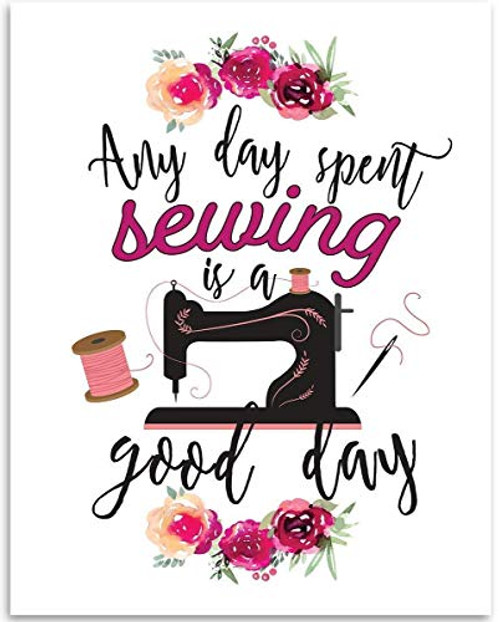 Any Day Spent Sewing Is A Good Day - 11x14 Unframed Art Print - Great Craft Room Decor and Gift for Quilters  Seamstresses  Tailors and Sewing Addicts Under 15