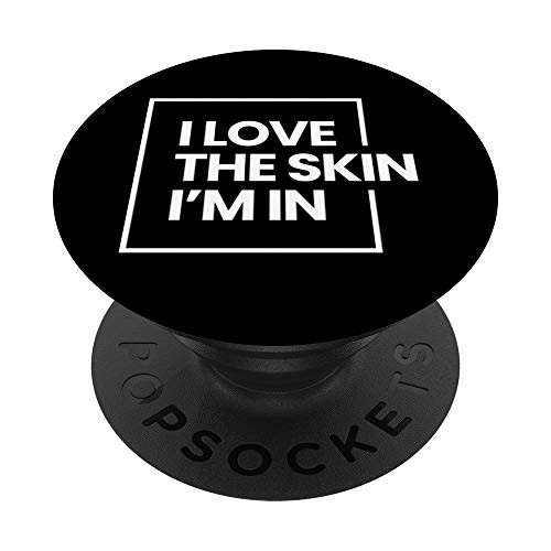 Love the Skin I_m In Quote PopSockets PopGrip  Swappable Grip for Phones  and  Tablets