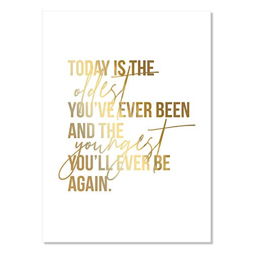 Today Is the Oldest You_ve Ever Been and the Youngest You_ll Ever Be Again Foiled Art Print Unframed Today Is the Oldest You_ve Ever Been and the Youngest You_ll Ever Be Again Foiled Art Print Unframed