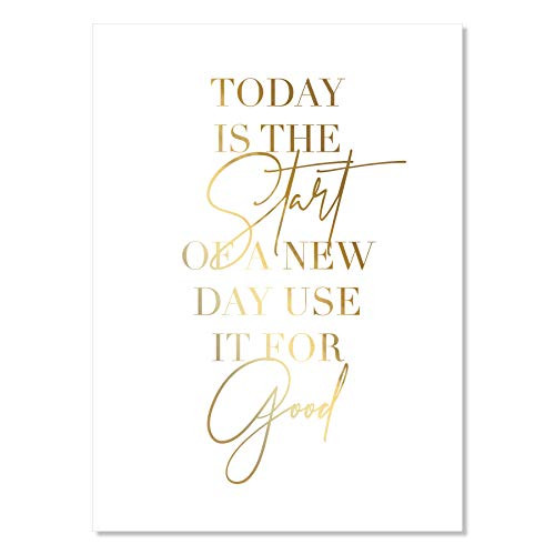 Today Is the Start of A New Day Use It for Good Foiled Art Print  Unframed