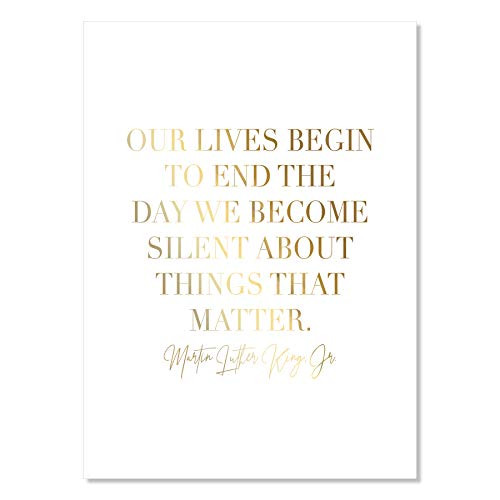 Our Lives Begin to End the Day We Become Silent about Things That Matter. -Martin Luther King Jr. Foiled Art Print  Unframed
