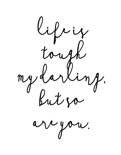 Life is Tough  My Darling  But So Are You Inspirational Quote Wall Art Decor Print - 11x14 unframed print