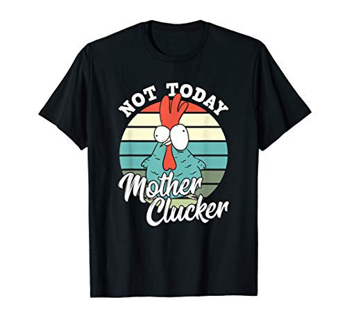 Retro Chicken Lover Not Today Mother Clucker Hen Chicken Pun T-Shirt Retro Chicken Lover Not Today Mother Clucker Hen Chicken Pun T-Shirt